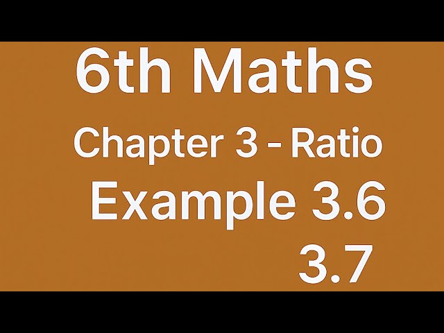 6th Maths - TN State Board Chapter 3- Ratio and Proportion Example 3.6, 3.7