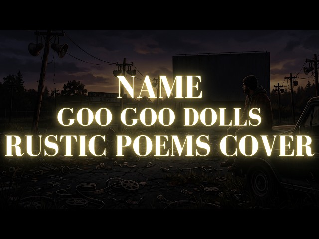 Name - Goo Goo Dolls (Rustic Poems Cover)