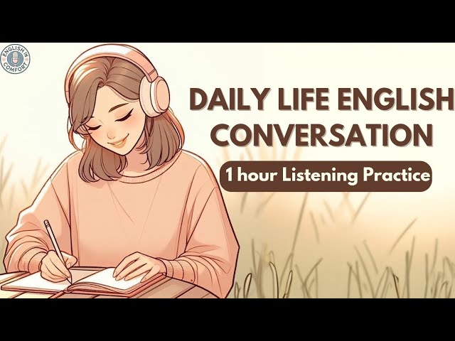 Daily Life English Conversation Practice | 1 Hour of Everyday English Listening | Learning Podcast