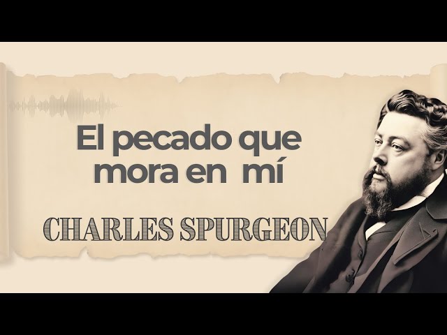 El pecado que mora en mí | Charles Spurgeon | Audiolibros Cristianos