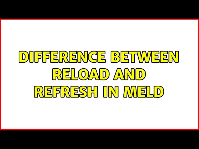 Difference between reload and refresh in Meld