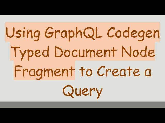 Using GraphQL Codegen Typed Document Node Fragment to Create a Query