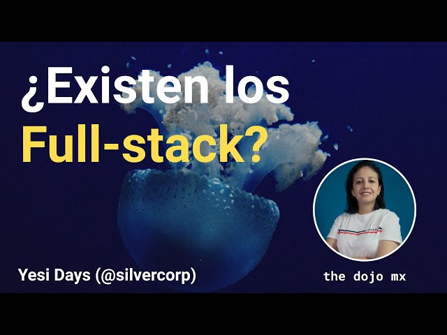 ¿Existen los Full-stack? | Yesi Days | Bites de conocimiento