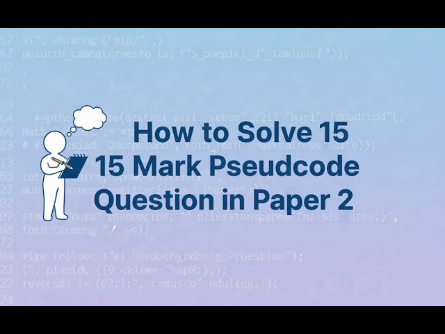 How to Answer the 15 Marks Question Pseudocode Question in Paper 2 (IGCSE CS) & Score Well