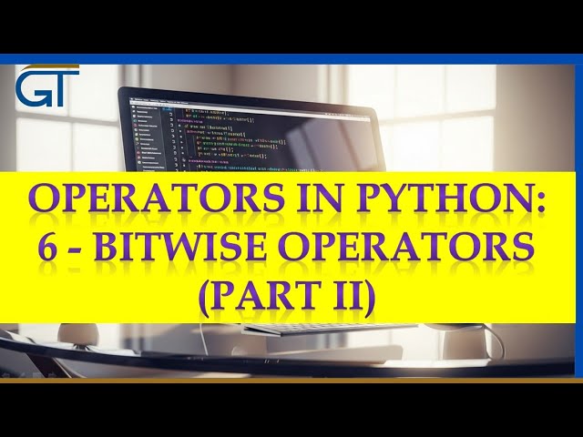 Lesson 25 - Operators in Python - Bitwise Operators Part II