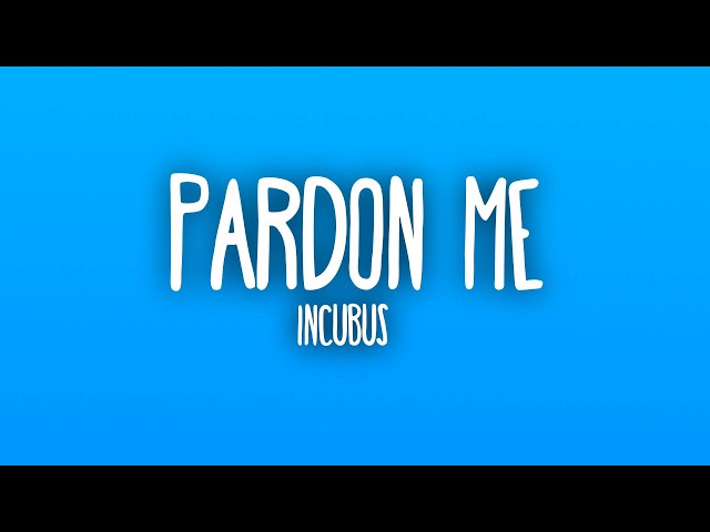 Incubus - Pardon Me (Lyrics)
