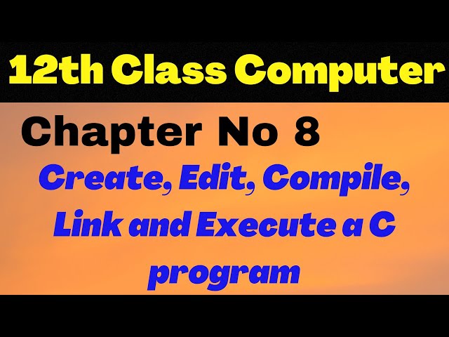 ICS Computer Part 2 Chapter 8 - Create Edit Compile Link and Execute a C program - Lecture10