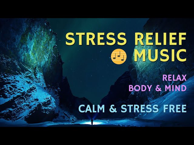 Stress Relief Music - Meditation Music - Relax Body & Mind - Calm & Stress Free Music