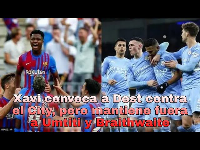 Xavi convoca a Dest contra el City, pero mantiene fuera a Umtiti y Braithwaite Barcelona vs man siti