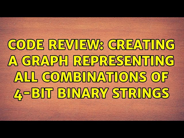Code Review: Creating a graph representing all combinations of 4-bit binary strings