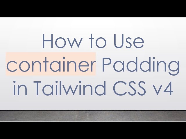 How to Use container Padding in Tailwind CSS v4