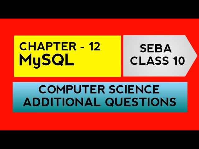ADDITIONAL QUESTIONS | SEBA CLASS 10 | COMPUTER SCIENCE | CHAPTER - 12 | MySQL