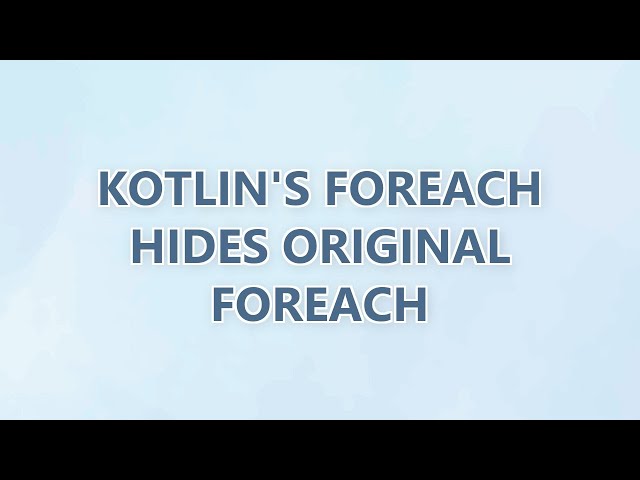 Kotlin's forEach hides original forEach (2 SOLUTIONS!!)