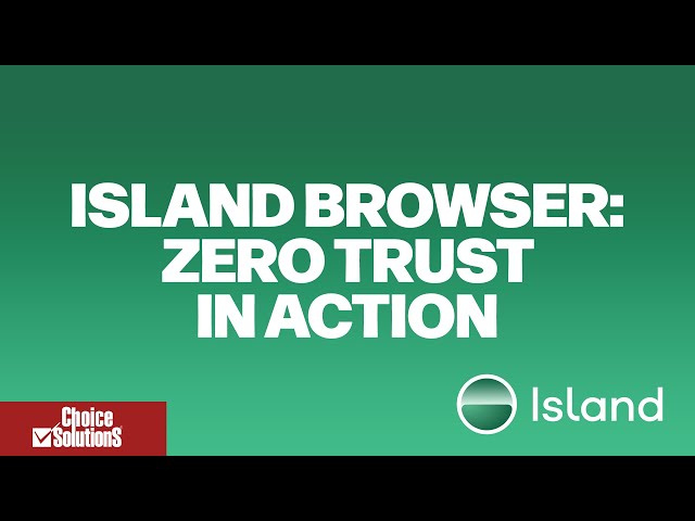 Island Enterprise Browser: Zero Trust, Secure Access & New Features