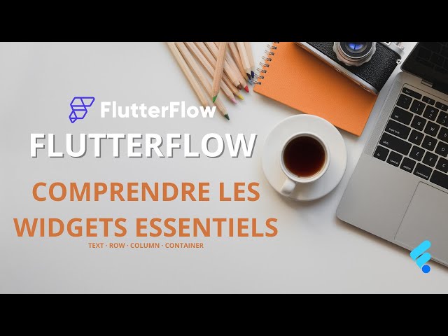 FlutterFlow – Comprendre les widgets essentiels (Text, Column, Row, Container)