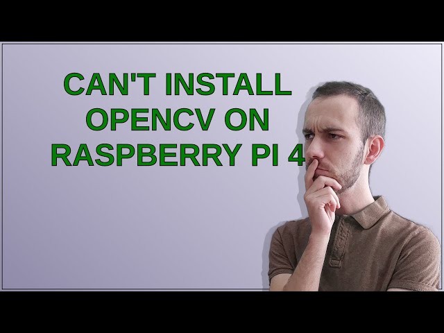 Can't install Opencv on raspberry pi 4