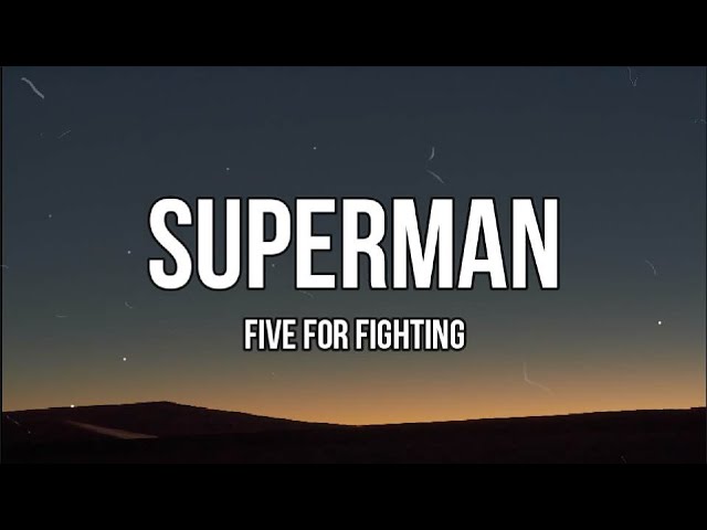 Superman (It’s Not Easy)Five for Fighting (Lyrics)