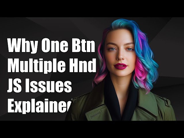 Why Does One Button Trigger Multiple Handlers? Common JavaScript Issues Explained
