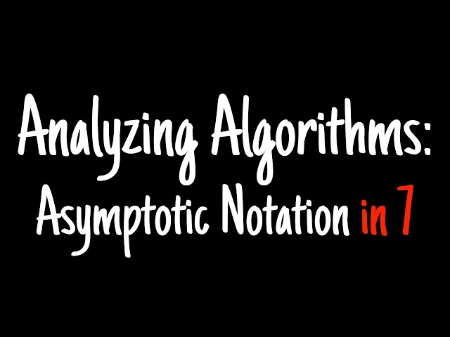 Analyzing algorithms in 7 minutes — Asymptotic Notation