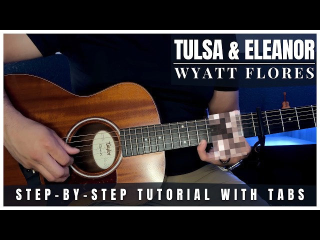 Tulsa and Eleanor - Wyatt Flores | Guitar Tutorial + Tabs
