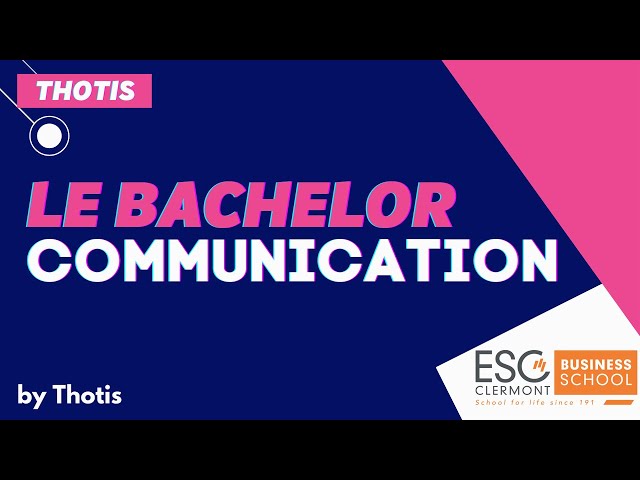 Le Bachelor Communication Digitale & E-Business (ESC Clermont) - Thotis