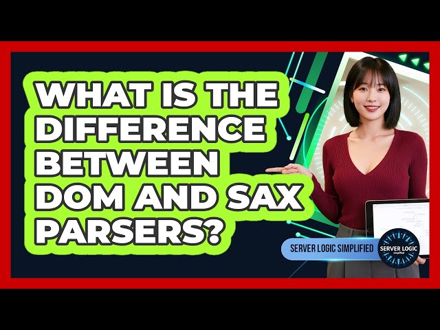 What Is The Difference Between DOM And SAX Parsers?