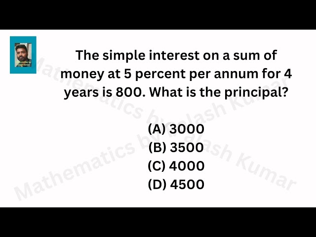 The simple interest on a sum of money at 5 percent per annum for 4 years is 800. #maths 