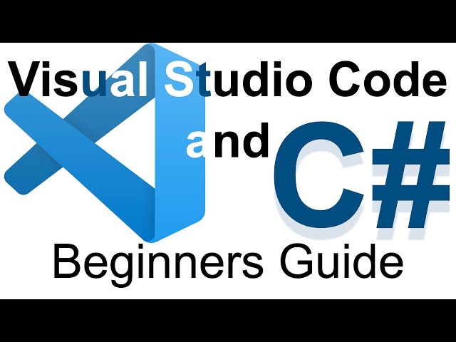 Visual Studio Code and C# - Beginners Guide