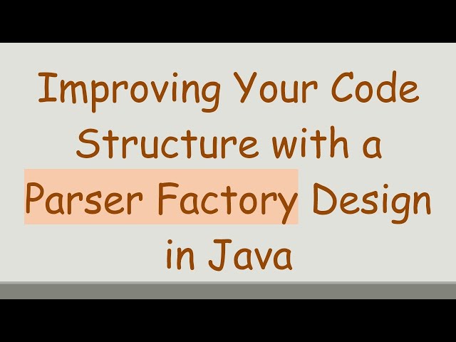 Improving Your Code Structure with a Parser Factory Design in Java