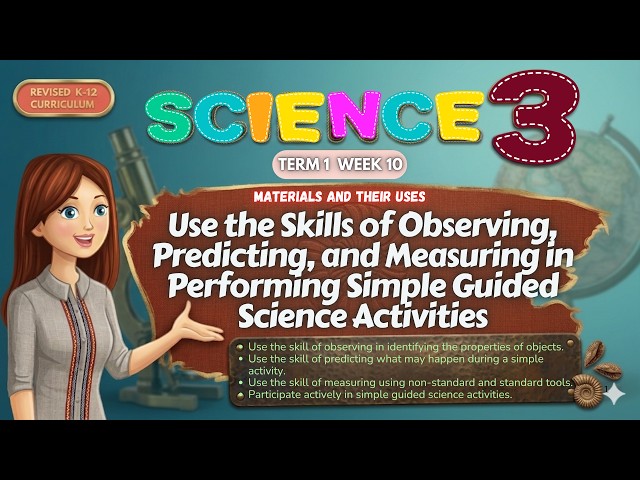 Observing, Predicting, and Measuring in Performing Simple Science Activities/SCIENCE 3 /TERM1 WK10