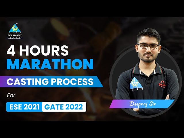 Casting Process | 4 Hours Marathon By Deepraj Sir | ME | ESE 2021/GATE 2022