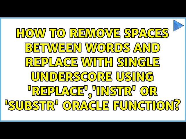 How to remove spaces between words and replace with single underscore using 'REPLACE','INSTR' OR...