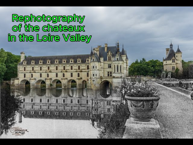 Rephotography in the Loire Valley, France and the incredible Chateaux
