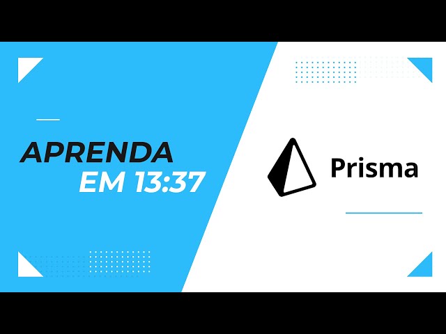 Aprenda em 13:37: Prisma