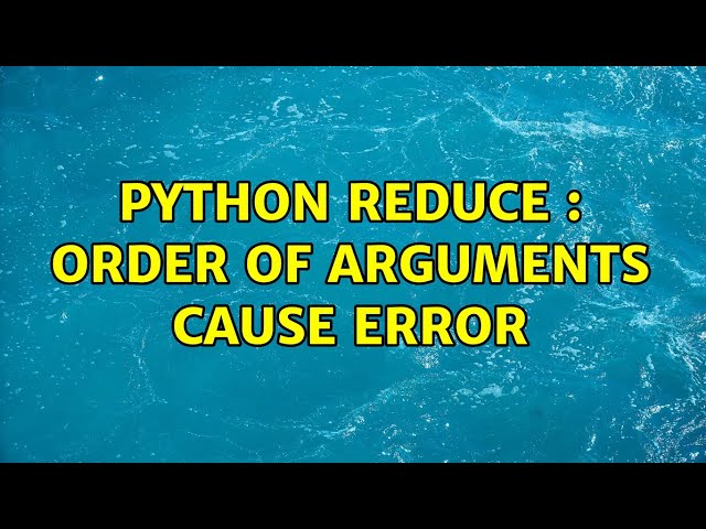Python Reduce : Order of arguments cause error