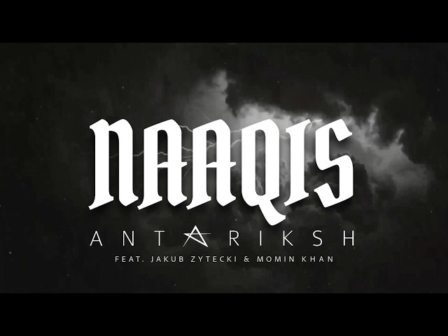 Antariksh - Naaqis featuring Jakub Zytecki & Momin Khan | Indian Prog Rock