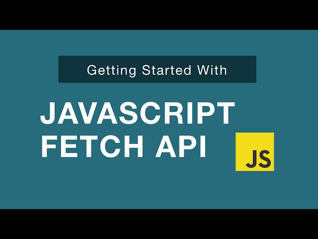 JavaScript Fetch API - Getting Started