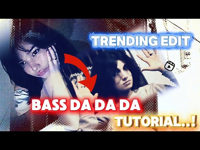 Bass da da da trend editing tutorial video | capcut new trending tutorials | #capcut #edit#editing