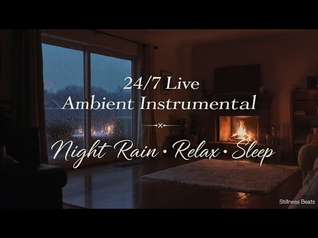 🔥 24/7 Live Night Rain Ambient Instrumental – Relax, Sleep & Calm Music | Stillness Beats
