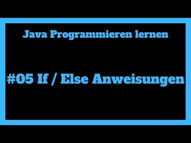 If und Else Anweisungen - Programmieren lernen mit Java #05