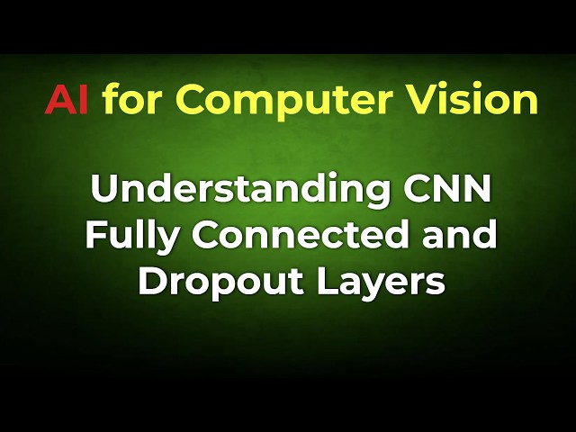 Understanding CNN Fully Connected and Dropout Layers