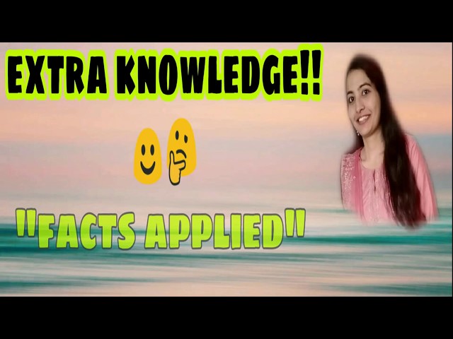 Extra knowledge!!?? Facts Applied!!