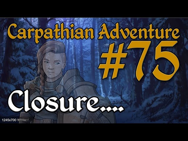 D&D Stream - 7SD Carpathian Adventure Episode 75: Closure....