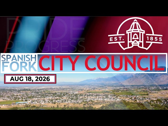 Spanish Fork City Council - August 18, 2026