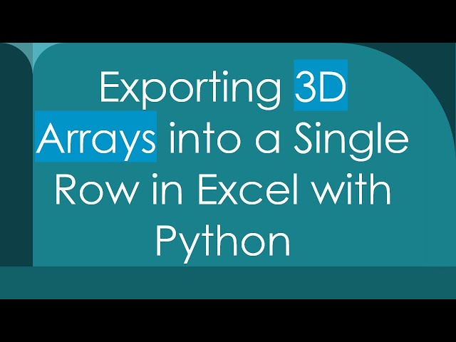 Exporting 3D Arrays into a Single Row in Excel with Python