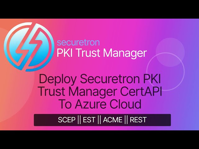 Deploy Securetron PKI Trust Manager CertAPI To Azure Cloud