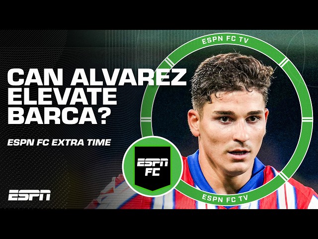Would Julian Alvarez make Barca Champions league favorites next season? 👀 | ESPN FC Extra Time