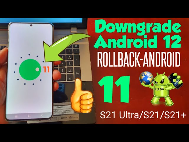 Samsung Galaxy S21 Ultra/S21/S21+ Downgrade Android 12 Rollback-Android 11 On All Samsung Phones