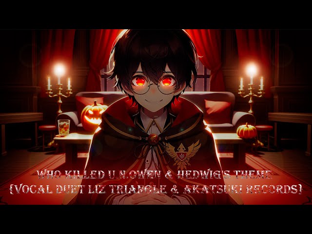 Who Killed U.N. Owen & Hedwig's theme {Vocal Mashup Duet Liz Triangle & Akatsuki Records}