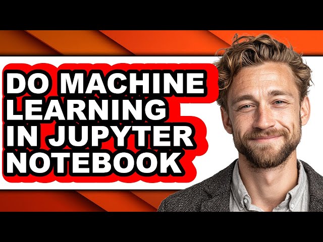 How to Do Machine Learning in Jupyter Notebook - Full Guide